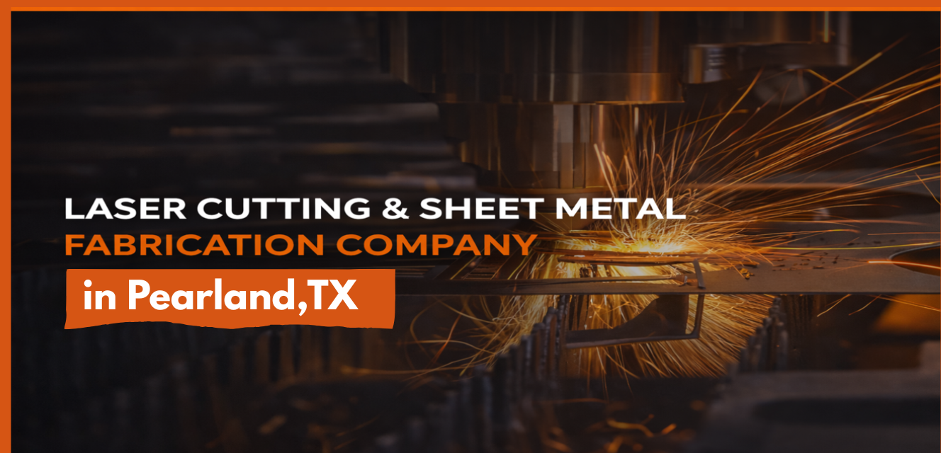 Laser Cutting & Sheet Metal Fabrication Company in pearland